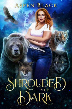 [Dark Shifters Universe 01] • Shrouded In The Dark · A Paranormal Reverse Harem Shifter Romance